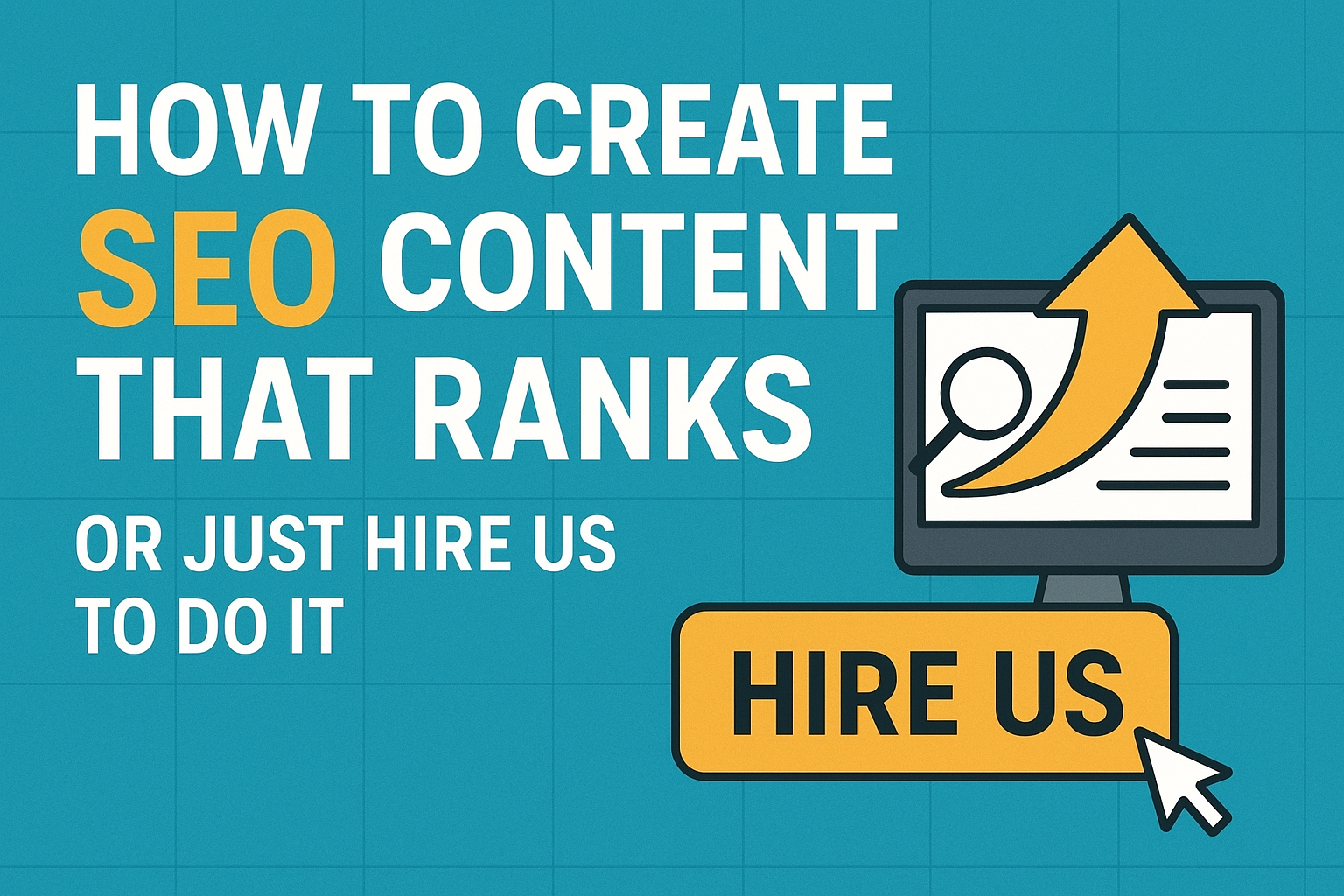 how to create seo content that ranks – or just hire us to do it
